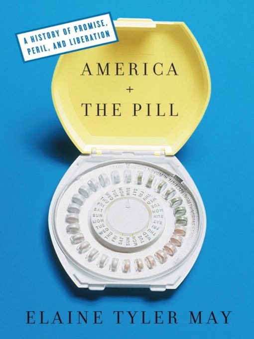 Title details for America and the Pill by Elaine Tyler May - Available